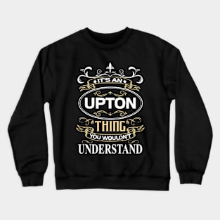 Upton Name Shirt It's An Upton Thing You Wouldn't Understand Crewneck Sweatshirt